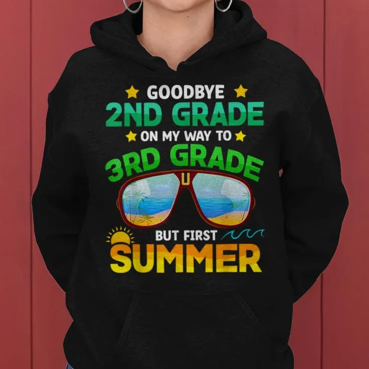 Goodbye 2Nd Grade Way To 3Rd Grade First Summer Graduation Women Hoodie